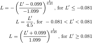 L = -\left( \frac{L' - 0.099}{-1.099} \right)^\frac{1}{0.45} \text{, for } L' \le -0.081
L = \frac{L'}{4.5}\text{, for } -0.081 < L' < 0.081
L = \left(\frac{L' + 0.099}{1.099}\right)^{\frac{1}{0.45} } \text{, for } L' \ge 0.081